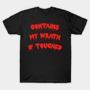 Contains My Wrath If Touched! T-Shirt